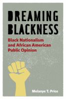 Dreaming blackness : black nationalism and African American public opinion /