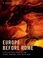 Europe before Rome : a site-by-site tour of the stone, bronze, and iron ages /