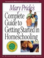 Mary Pride's complete guide to getting started in homeschooling /