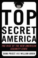Top secret America : the rise of the new American security state /