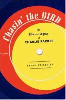 Chasin' the Bird : the life and legacy of Charlie Parker /