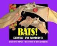 Bats! : strange and wonderful /