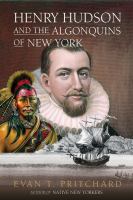 Henry Hudson and the Algonquins of New York : native American prophecy & European discovery, 1609 /