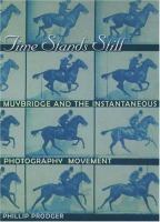 Time stands still : Muybridge and the instantaneous photography movement /