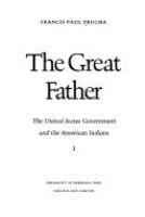 The great father : the United States government and the American Indians /