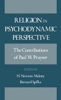 Religion in psychodynamic perspective : the contributions of Paul W. Pruyser /