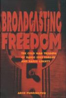 Broadcasting freedom : the Cold War triumph of Radio Free Europe and Radio Liberty /