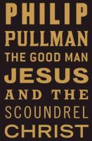 The good man Jesus and the scoundrel Christ /