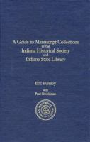 A guide to manuscript collections of the Indiana Historical Society and Indiana State Library /