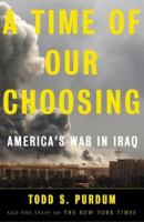 A time of our choosing : America's war in Iraq /