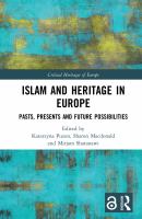 Islam and heritage in Europe : pasts, presents and future possibilities /