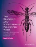 The Braconid and Ichneumonid parasitoid wasps : biology, systematics, evolution and ecology /