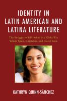Identity in Latin American and Latina literature : the struggle to self-define in a global era where space, capitalism, and power rule /