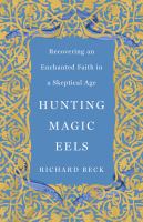 Hunting magic eels recovering an enchanted faith in a skeptical age.