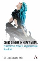 Doing gender in heavy metal perceptions on women in a hypermasculine subculture.
