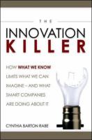 The innovation killer : how what we know limits what we can imagine--and what smart companies are doing about it /