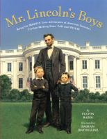 Mr. Lincoln's boys : being the mostly true adventures of Abraham Lincoln's trouble-making sons, Tad and Willie /