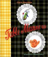 Table manners : the edifying story of two friends whose discovery of good manners promises them a glorious future /