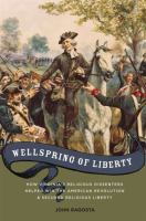 Wellspring of liberty : how Virginia's religious dissenters helped win the American Revolution and secured religious liberty /
