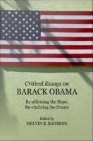 Critical essays on Barack Obama : re-affirming the hope, re-vitalizing the dream.