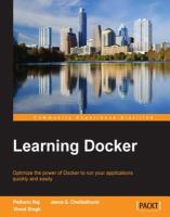 Learning Docker : optimize the power of Docker to run your applications quickly and easily /