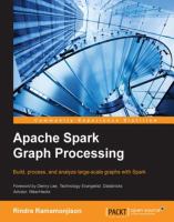 Apache spark graph processing : build, process, and analyze large-scale graphs with Spark /