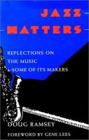 Jazz matters : reflections on the music & some of its makers /