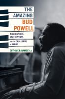 The Amazing Bud Powell : Black Genius, Jazz History, and the Challenge of Bebop /