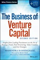 The business of venture capital : insights from leading practitioners on the art of raising a fund, deal structuring, value creation, and exit strategies /
