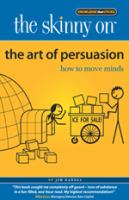 The skinny on the art of persuasion : how to move minds /