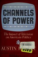 Channels of power : the impact of television on American politics /