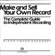 How to make and sell your own record : the complete guide to independent recording /