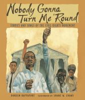 Nobody gonna turn me 'round : stories and songs of the civil rights movement /