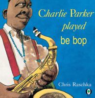 Charlie Parker played be bop /