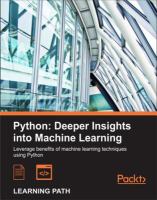 Python : deeper insights into machine learning : leverage benefits of machine learning techniques using Python : a course in three modules.