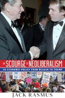 The scourge of neoliberalism : US economic policy from Reagan to Trump /