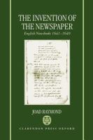 The invention of the newspaper : English newsbooks, 1641-1649 /