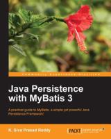 Java persistence with MyBatis 3 : a practical guide to MyBatis, a simple yet powerful Java persistence framework! /