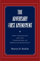 The adversary First Amendment : free expression and the foundations of American democracy /