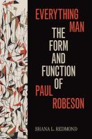 Everything man : the form and function of Paul Robeson /