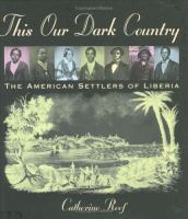 This our dark country : the American settlers of Liberia /