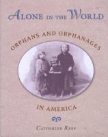 Alone in the world : orphans and orphanages in America /