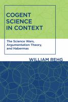 Cogent science in context : the science wars, argumentation theory, and Habermas /