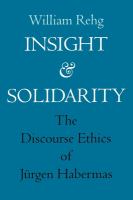 Insight and solidarity : a study in the discourse ethics of Jurgen Habermas /