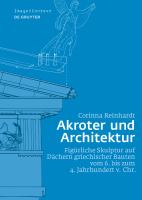 Akroter und Architektur : figüriche Skulptur auf Dächern griechischer Bauten vom 6. bis zum 4. Hahrhundert v. Chr. /