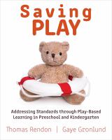 Saving play : addressing standards through play-based learning in preschool and kindergarten /