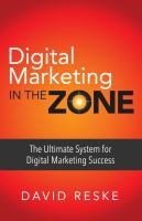 Digital marketing in the zone : the ultimate system for digital marketing success /