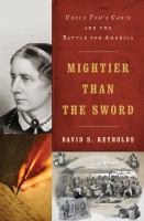 Mightier than the sword : Uncle Tom's cabin and the battle for America /