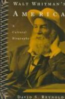 Walt Whitman's America : a cultural biography /