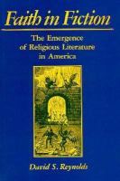 Faith in fiction : the emergence of religious literature in America /